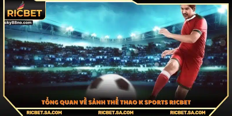 Giới thiệu sảnh cá cược K Sports Ricbet