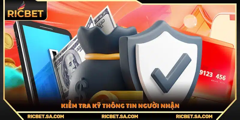 Xác minh cẩn thận các thông tin của người nhận